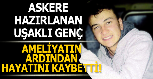 İlik nakli yapılan Uşaklı genç, 20 gün sonra öldü!