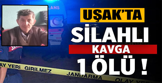 Uşak'ta husumetli akrabaların silahlı kavgasında 1 kişi öldü!