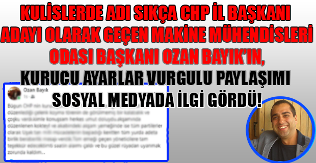 CHP'de herkesin ismi üzerinde il başkanı olarak ittifak edebileceği ender isimlerden olan Ozan Bayık'tan ayar veren paylaşım.