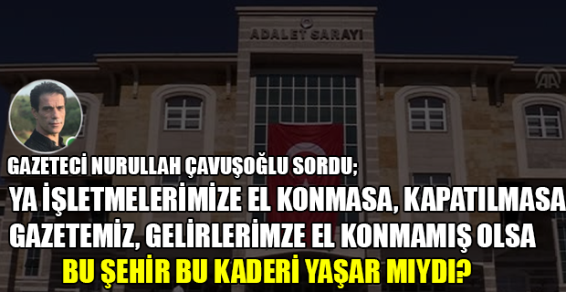 Gazeteci Nurullah Çavuşoğlu'ndan Uşak Adliyesine ve Hukukçulara adalet göndermesi.