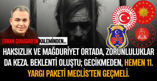 Mahkûmlar ve yakınları beklenti içinde ve sabırsızlık had safhadayken, Gazi Meclis elini çabuk tutmalı.