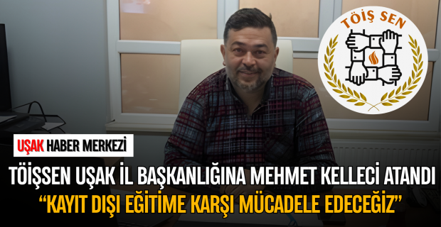 TÖİŞSEN Uşak'ın Yeni İl Başkanı: Mehmet Kelleci Göreve Başladı