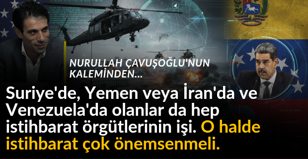 Milli İstihbarat Teşkilatı'nın ve Anadolu Ajansı'nın kıymetini bilmeliyiz, yoksa dünyadan geri kalırız.