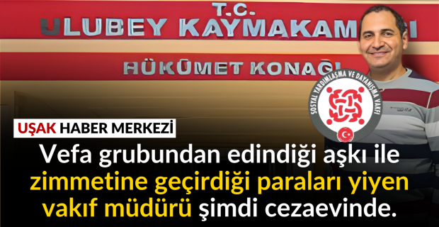 Ulubey Sosyal Yardımlaşma ve Dayanışma Vakfı Müdürü Remzi Kaytan, sosyal yardımları zimmete geçirme iddiası ile tutuklu yargılanacak.
