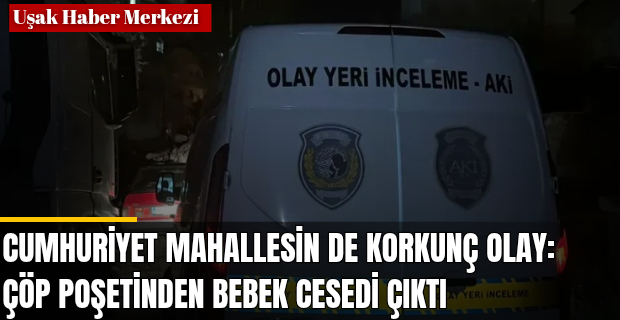 Uşak'ta Yürek Burkan Olay: Çöpe Atılan Bebek İçin Soruşturma Başlatıldı