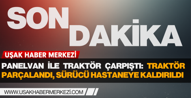 Uşak-Ulubey Yolunda Feci Kaza: Traktör Ortadan İkiye Ayrıldı