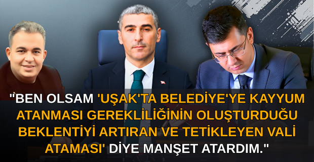 Gazeteci Erkan Çuhadar, Uşak Valiliğindeki değişim haberimizi, haber niteliği taşıyan bir metinle paylaştı.