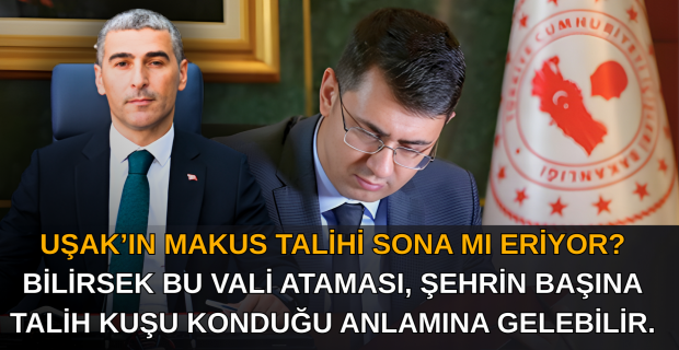 Uşak’a Nihayet İnisiyatif Alabilecek Birikim ve Tecrübe de Bir Vali Atandı