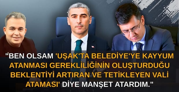 Gazeteci Erkan Çuhadar, Uşak Valiliğindeki değişim haberimizi, haber niteliği taşıyan bir metinle paylaştı.