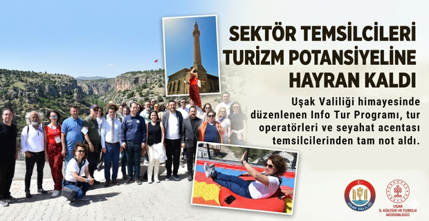SEKTÖR TEMSİLCİLERİ UŞAK’IN TURİZM POTANSİYELİNE HAYRAN KALDI