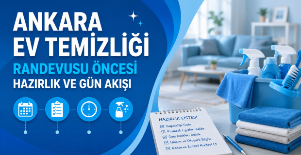 Ankara Ev Temizliği Randevusu Öncesi Hazırlık ve Gün Akışı