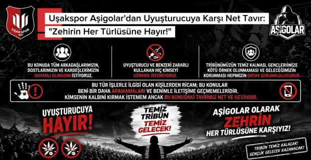 Uşakspor taraftar grubu Aşigolar, tribün lideri Nazmi Özdemir imzasıyla yaptığı açıklamada kimyasal ve sentetik uyuşturucuya karşı olduklarını net bir şekilde ilan etti.