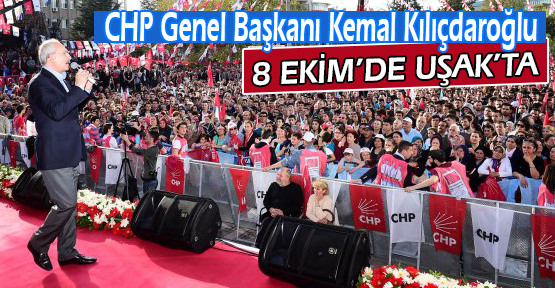 CHP Lideri Kılıçdaroğlu Uşak'a Geliyor!