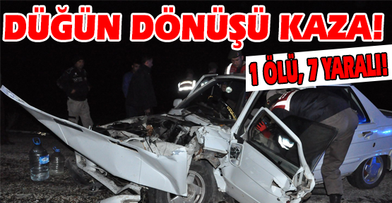 İki Araç Selvioğlu Köyü Yolunda Çarpıştı! Bilanço Ağır: 1 Ölü 7 Yaralı!