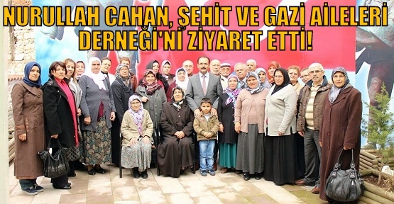 Nurullah Cahan: Şehit Aileleri Bize Emanettir!