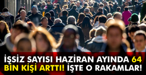 İşsiz sayısı 64 bin kişi daha arttı! İşte yeni işsizlik rakamları!