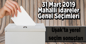 Uşak’ta seçimin kazananları belli oldu!
