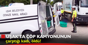 Uşak'ta belediyenin çöp kamyonu kadına çarptı!