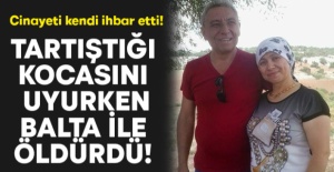 Uyuyan kocasını baltayla öldürdü!
