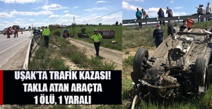 Uşak'ta Takla Atan Aracın Kadın Sürücüsü Hayatını Kaybetti Eşi Yaralandı.