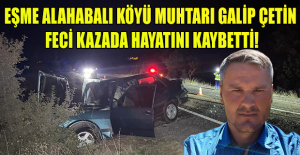 Eşme'de Korkunç Kaza: Alahabalı Muhtarı Galip Çetin Yaşamını Yitirdi, Oğlu Yaralandı