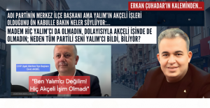 Yalım’cı değilmiş, partili imiş CHP Merkez İlçe Başkanı Ümit Akbel… Yersen tabi.