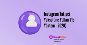 Instagram Takipçi Yükseltme Yolları (15 Yöntem - 2026)