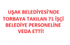 71 Çalışanı Uşak Belediyesi'ne Veda Etti!
