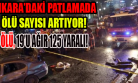 Ankara'daki Patlamada 34 Kişi Hayatını Kaybetti! 19'u Ağır 125 Kişi de Yaralandı!