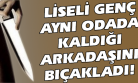 Arkadaşının Bıçakla Şakası Liseli Genci Canından Ediyordu!