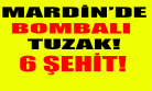 Binaya Tuzaklanan Bomba Patladı! Şehit Sayısı 6'ya Çıktı!