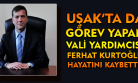 İntihar eden eski Uşak Vali Yardımcısı Ferhat Kurtoğlu hayatını kaybetti!
