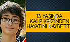 İstanbul'da yaşayan 13 yaşındaki öğrenci, hayatını kaybetti!