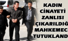 Kadın Cinayeti Zanlısı Tutuklanarak Cezaevine Gönderildi!