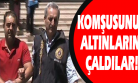 Kapı Komşusunun Altınlarını Çalan Çift Tutuklandı!
