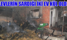 İki Kardeşin Yan Yana Olan Evleri Alevlere Teslim Oldu!