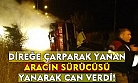 Kaza yapan aracın sürücüsü, yanarak can verdi!