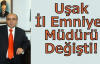 Uşak İl Emniyet Müdürü Değişti! Yeni Uşak İl Emniyet Müdürü Ogün Toprak Oldu