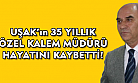 Uşak'ın 35 yıllık Özel Kalem Müdürü, hayatını kaybetti!