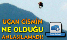 Uşak'ın Eşme ilçesinde ne olduğu bilinemeyen bir cisim görüntülendi!
