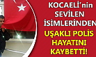 Uşaklı polis Kocaeli'de hayatını kaybetti!