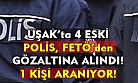 Uşak'ta 4 eski polis, FETÖ'den gözaltına alındı!