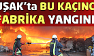 Uşak'ta bir fabrikada daha yangın çıktı!