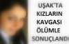 Uşak'ta Kız Öğrenci Kavgası Bıçaklama ve Cinayet İle Sonuçlandı.