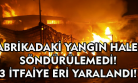 Uşak'ta tekstil fabrikasında çıkan yangın tüm fabrikayı sardı! 3 itfaiye eri yaralandı!
