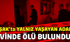Uşak'ta yalnız yaşayan adam evinde ölü bulundu!