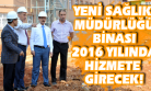 Vali Seddar Yavuz İl Sağlık Müdürlüğü Hizmet Binası İnşaatını İnceledi!