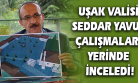 Vali Yavuz: Proje Köyler Çalışmasıyla Uşak, Köyleriyle de Farklı Bir İl Olacak!