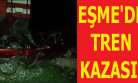 Yük Treni Otomobile Çarptı! 1 Ağır Yaralı!