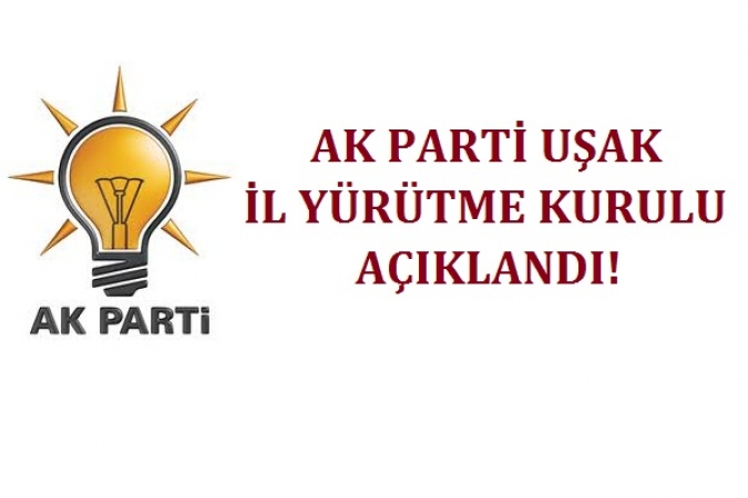 Uşak Ak Parti İl Yürütme Kurulu Açıklandı! İşte Liste!